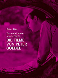 Das unbekannte Meisterwerk. Die Filme von Peter Goedel