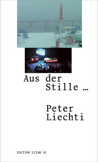 Aus der Stille ... Peter Liechti