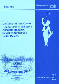 Eine Reise in den Orient. Johann Strauss und seine Konzerte im Banat, in Siebenbürgen und in der Walachei