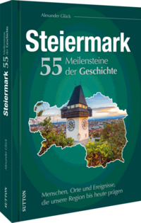 Die Steiermark. 55 Meilensteine der Geschichte