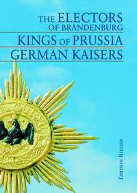 The electors of Brandenburg- Kings of Prussia - German Kaisers