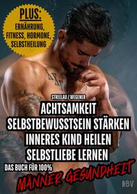 Achtsamkeit - Selbstbewusstsein stärken - Inneres Kind heilen - Selbstliebe lernen - PLUS: Ernährung, Fitness, Hormone, Selbstheilung