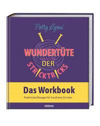 Patty Lyons‘ Wundertüte der Stricktricks - Das Workbook