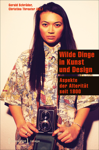 Wilde Dinge in Kunst und Design