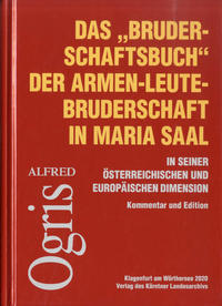 Das „Bruderschaftsbuch“ der Armen-Leute-Bruderschaft in Maria Saal in seiner österreichischen und europäischen Dimension