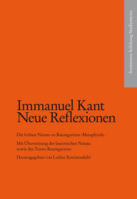 Kant, Immanuel: Neue Reflexionen. Die frühen Notate zu Baumgartens ›Metaphysik‹