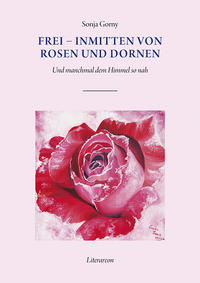 Frei – inmitten von Rosen und Dornen