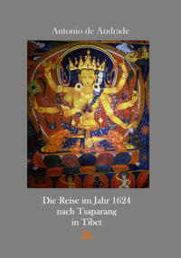 Beschreibung Einer weiten unnd gefa¨hrlichen Reiß Die Reise nach Tsaparang in Tibet im Jahr 1624. Facsimile der Ausgabe Andream Aperger, Augsburg 1627 - Übertragung dieses Reiseberichts in moderne deutsche Sprache, mit Ausführungen zu Antonio de Andrade