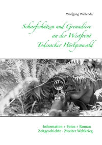 Scharfschützen und Grenadiere an der Westfront - Todesacker Hürtgenwald