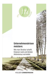 Unternehmenskrisen meistern: Wie man Struktur schafft, Chancen nutzt und blinden Aktionismus vermeidet.