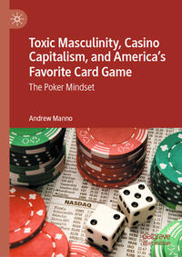 Toxic Masculinity, Casino Capitalism, and America's Favorite Card Game