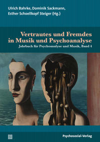 Vertrautes und Fremdes in Musik und Psychoanalyse