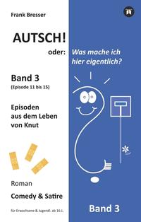 Autsch! oder: Was mache ich hier eigentlich? (Band 3)