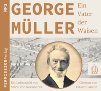 George Müller - Ein Vater der Waisen