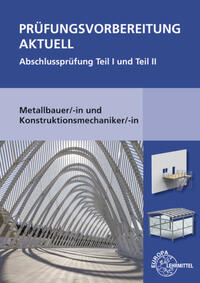 Prüfungsvorbereitung aktuell Metallbauer/-in und Konstruktionsmechaniker/-in