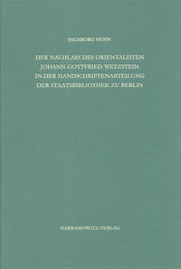 Staatsbibliothek zu Berlin - Preussischer Kulturbesitz. Kataloge... / Zweite Reihe. Nachlässe / Der Nachlass des Orientalisten Johann Gottfried Wetzstein in der Handschriftenabteilung der Staatsbibliothek zu Berlin - Preussischer Kulturbesitz