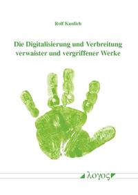 Die Digitalisierung und Verbreitung verwaister und vergriffener Werke