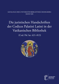 Die juristischen Handschriften der Codices Palatini Latini in der Vatikanischen Bibliothek (Cod. Pal. lat. 621–813)