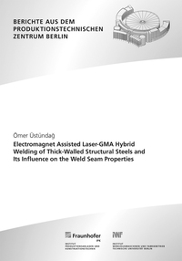 Electromagnet Assisted Laser-GMA Hybrid Welding of Thick-Walled Structural Steels and Its Influence on the Weld Seam Properties