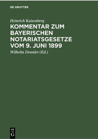 Kommentar zum Bayerischen Notariatsgesetze vom 9. Juni 1899