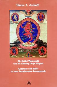 Die Dakini Vajravarahi / Dorje Phagmo, und die Samding Dorje Phagmo. Gedanken und Bilder zu einer faszinierenden Frauengestalt.