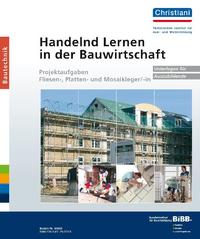 Handelnd Lernen in der Bauwirtschaft - Projektaufgaben Fliesen-, Platten- und Mosaikleger/-in