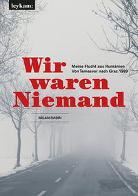 Wir waren Niemand. Meine Flucht aus Rumänien. Von Temesvar nach Graz 1989.