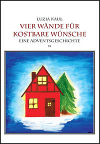 Eine Adventsgeschichte / Vier Wände für kostbare Wünsche