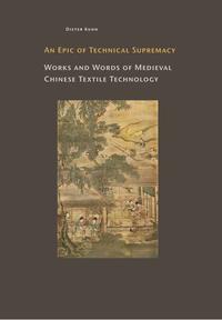 An Epic of Technical Suptremacy. Works and Words of Medieval Chinese Textile Technology