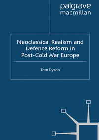 Neoclassical Realism and Defence Reform in Post-Cold War Europe