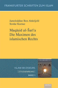 Maqasid aš-Šari?'a. Die Maximen des islamischen Rechts