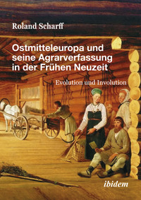 Ostmitteleuropa und seine Agrarverfassung in der Frühen Neuzeit