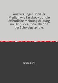 Auswirkungen sozialer Medien wie Facebook auf die öffentliche Meinungsbildung im Hinblick auf die Theorie der Schweigespirale.