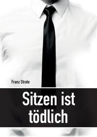 Sitzen ist tödlich