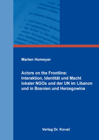 Actors on the Frontline: Interaktion, Identität und Macht lokaler NGOs und der UN im Libanon und in Bosnien und Herzegowina