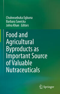 Food and Agricultural Byproducts as Important Source of Valuable Nutraceuticals