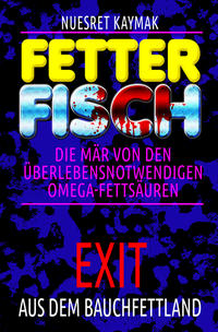 FETTER FISCH-Die Mär von den überlebensnotwendigen Omega-Fettsäuren