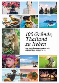 Thailand Reiseführer: 105 Gründe, Thailand zu lieben