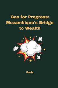 Gas for Progress: Mozambique's Bridge to Wealth