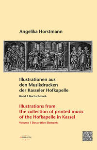 Illustrationen aus den Musikdrucken der Kasseler Hofkapelle. Band: 1 Buchschmuck /Illustrations from the collection of printed music from the Hofkapelle in Kassel. Vol. 1 Decorative Elements