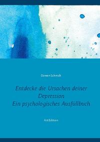 Entdecke die Ursachen deiner Depression. Ein psychologisches Ausfüllbuch