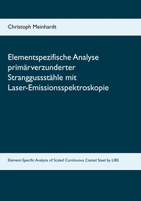 Elementspezifische Analyse primärverzunderter Stranggussstähle mit Laser-Emissionsspektroskopie