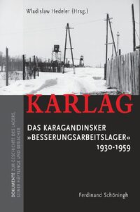 KARLAG Das Karagandinsker "Besserungsarbeitslager" 1930-1959