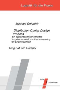 Distribution Center Design Process – Ein systemtechnikorientiertes Vorgehensmodell zur Konzeptplanung von Logistikzentren