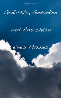 Gedichte, Gedanken und Ansichten eines Mannes