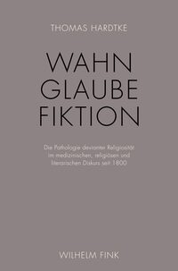 Wahn – Glaube – Fiktion