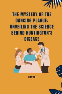 The Mystery of the Dancing Plague: Unveiling the Science Behind Huntington's Disease