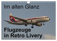 Im alten Glanz: Flugzeuge in Retro Livery (Wandkalender 2025 DIN A4 quer), CALVENDO Monatskalender