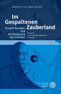 Im Gespaltenen Zauberland. Oswald Spengler und die Aneignung des Fremden