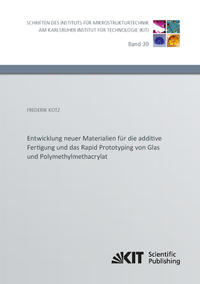 Entwicklung neuer Materialien für die additive Fertigung und das Rapid Prototyping von Glas und Polymethylmethacrylat